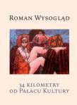 34 kilometry od Pałacu Kultury. Autor: Roman Wysogląd. Dadada.pl Okładka książki 34 kilometry od Pałacu Kultury