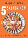 5 składników po śródziemnomorsku. Autor: Jamie Oliver. Dadada.pl Okładka książki 5 składników po śródziemnomorsku
