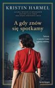 A gdy znów się spotkamy. Autor: Kristin Harmel, Grażyna Woźniak. Dadada.pl Okładka książki A gdy znów się spotkamy