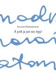 A jeśli ja już nie żyję. Autor: Krzysztof Budziakowski. Dadada.pl Okładka książki A jeśli ja już nie żyję