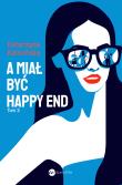 A miał być happy end. Autor: KATARZYNA KALICIŃSKA. Dadada.pl Okładka książki A miał być happy end
