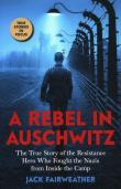 A Rebel in Auschwitz. Autor: Fairweather Jack. Dadada.pl Okładka książki A Rebel in Auschwitz