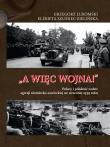 A więc wojna! Polacy i polskość wobec agresji niemiecko-sowieckiej we wrześniu 1939 roku. Autor: Łukomski Grzegorz, Szumiec-Zielińska Elżbieta. Dadada.pl Okładka książki A więc wojna! Polacy i polskość wobec agresji niemiecko-sowieckiej we wrześniu 1939 roku