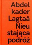 Abdelkader Lagtaa. Nieustająca podróż. Autor:   Praca zbiorowa. Dadada.pl Okładka książki Abdelkader Lagtaa. Nieustająca podróż