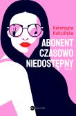 Abonent czasowo niedostępny. Autor: KATARZYNA KALICIŃSKA. Dadada.pl Okładka książki Abonent czasowo niedostępny