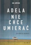 Adela nie chce umierać. Autor: Antczak-Stępniak Agata. Dadada.pl Okładka książki Adela nie chce umierać