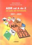 ADR od A do Z nie tylko dla kierowców 2021-2023. Autor: Bielecki Mirmił, Andrzej Nieśpiałowski. Dadada.pl Okładka książki ADR od A do Z nie tylko dla kierowców 2021-2023