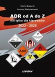 ADR od A do Z nie tylko dla kierowców 2023-2025. Autor: Bielecki Mirmił, Andrzej Nieśpiałowski. Dadada.pl Okładka książki ADR od A do Z nie tylko dla kierowców 2023-2025