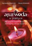 Ajurweda w praktyce. Jak współcześnie stosować starożytną sztukę leczenia. Autor: Wielobób Maciej, Agnieszka Wielobób. Dadada.pl Okładka książki Ajurweda w praktyce. Jak współcześnie stosować starożytną sztukę leczenia