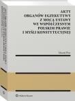 Akty organów egzekutywy z mocą ustawy we współczesnym polskim prawie i myśli konstytucyjnej. Autor: Pisz Maciej. Dadada.pl Okładka książki Akty organów egzekutywy z mocą ustawy we współczesnym polskim prawie i myśli konstytucyjnej