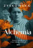 Alchemia. Powieść biograficzna o Marii Skłodowskie. Autor: Katarzyna Zyskowska. Dadada.pl Okładka książki Alchemia. Powieść biograficzna o Marii Skłodowskie