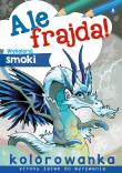 Ale frajda! Wykoloruj smoki. Autor: WYDAWNICTWO SKRZAT. Dadada.pl Okładka książki Ale frajda! Wykoloruj smoki