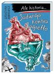 Ale historia... Jadwiga kontra Jagiełło w.2. Autor: Grażyna Bąkiewicz, Nowicki Artur. Dadada.pl Okładka książki Ale historia... Jadwiga kontra Jagiełło w.2