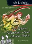 Ale historia… Jak Tadeusz Kościuszko chciał ratować Polskę. Autor: Grażyna Bąkiewicz. Dadada.pl Okładka książki Ale historia… Jak Tadeusz Kościuszko chciał ratować Polskę