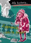 Ale historia Zygmuncie, i kto tu rządzi?. Autor: Grażyna Bąkiewicz, Nowicki Artur. Dadada.pl Okładka książki Ale historia Zygmuncie, i kto tu rządzi?
