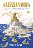 Aleksandria. Miasto, które zmieniło świat. Autor: Islam Issa. Dadada.pl Okładka książki Aleksandria. Miasto, które zmieniło świat