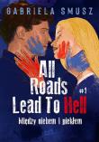 All Roads Lead To Hell. Między niebem i piekłem. Tom 1. Autor: Gabriela Smusz. Dadada.pl Okładka książki All Roads Lead To Hell. Między niebem i piekłem. Tom 1