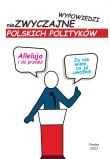 Alleluja i do przodu niezwyczajne wypowiedzi polskich polityków. Autor:   Praca zbiorowa. Dadada.pl Okładka książki Alleluja i do przodu niezwyczajne wypowiedzi polskich polityków