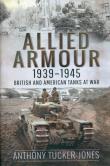 Allied Armour, 1939-1945. Autor: Tucker-Jones Anthony. Dadada.pl Okładka książki Allied Armour, 1939-1945