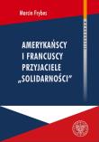 Amerykańscy i francuscy przyjaciele Solidarności. Autor: Marcin Frybes. Dadada.pl Okładka książki Amerykańscy i francuscy przyjaciele Solidarności
