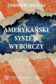 Amerykański system wyborczy. Autor: Lewicki Zbigniew. Dadada.pl Okładka książki Amerykański system wyborczy