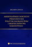 Amerykańskie doktryny prezydenckie polityki zagranicznej i bezpieczeństwa narodowego. Autor: Lewicki Zbigniew. Dadada.pl Okładka książki Amerykańskie doktryny prezydenckie polityki zagranicznej i bezpieczeństwa narodowego