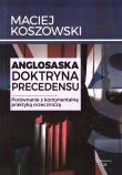 Anglosaska doktryna precedensu. Porównanie.... Autor: Maciej Koszowski. Dadada.pl Okładka książki Anglosaska doktryna precedensu. Porównanie...