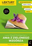 Ania z Zielonego Wzgórza. Lektury szkolne z opracowaniem. Autor: Montgomery Lucy Maud, Kujawa-Weinke Dorota. Dadada.pl Okładka książki Ania z Zielonego Wzgórza. Lektury szkolne z opracowaniem