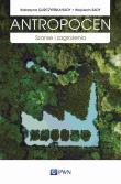 Antropocen. Szanse i zagrożenia. Autor: Gurczyńska-Sady Katarzyna, Sady Wojciech. Dadada.pl Okładka książki Antropocen. Szanse i zagrożenia