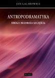 Antropodramatyka. Drogi i bezdroża szczęścia. Autor: Galarowicz Jan. Dadada.pl Okładka książki Antropodramatyka. Drogi i bezdroża szczęścia