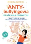 ANTY-bullyingowa książka dla dziewczyn. Praktyczne sposoby radzenia sobie z dręczeniem rówieśniczym i budowania pewności siebie. Autor: Jessica Woody. Dadada.pl Okładka książki ANTY-bullyingowa książka dla dziewczyn. Praktyczne sposoby radzenia sobie z dręczeniem rówieśniczym i budowania pewności siebie