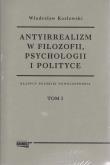 Antyirrealizm w filozofii, psychologii i polityce Tom 1-2. Autor: Kozłowski Władysław. Dadada.pl Okładka książki Antyirrealizm w filozofii, psychologii i polityce Tom 1-2