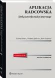 Aplikacja radcowska. Etyka i zasady wykonywania zawodu radcy prawnego. Autor: Ochman Piotr, Helios Joanna, Jedlecka Wioletta. Dadada.pl Okładka książki Aplikacja radcowska. Etyka i zasady wykonywania zawodu radcy prawnego