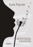 Apostazja katoliczki. Autor: Piprek Ewa. Dadada.pl Okładka książki Apostazja katoliczki