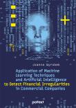 Application of Machine Learning Techniques and Artificial Intelligence to Detect Financial Irregularities in Commercial Companies. Autor: Wyrobek Joanna. Dadada.pl Okładka książki Application of Machine Learning Techniques and Artificial Intelligence to Detect Financial Irregularities in Commercial Companies