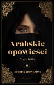Okładka książki Arabskie opowieści. Historie prawdziwe