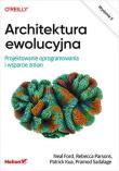 Architektura ewolucyjna. Projektowanie oprogramowania i wsparcie zmian. Wydanie II. Autor: Ford Neal, Parsons Rebecca, Kua Patrick, Pramod Sadalage. Dadada.pl Okładka książki Architektura ewolucyjna. Projektowanie oprogramowania i wsparcie zmian. Wydanie II
