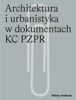 Architektura i urbanistyka w dokumentach KC PZPR. Autor: Skalimowski Andrzej. Dadada.pl Okładka książki Architektura i urbanistyka w dokumentach KC PZPR
