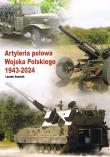 Artyleria polowa Wojska Polskiego 1943-2024. Autor: Szostek Leszek. Dadada.pl Okładka książki Artyleria polowa Wojska Polskiego 1943-2024