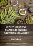 Aspekty zdrowotne składników żywności pochodzenia. Autor: Fiedurek Jan. Dadada.pl Okładka książki Aspekty zdrowotne składników żywności pochodzenia