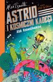 Astrid i Kosmiczni Kadeci T.1 Atak Kosmoślimaków!. Autor: Smith Alex T., Piotr W. Cholewa. Dadada.pl Okładka książki Astrid i Kosmiczni Kadeci T.1 Atak Kosmoślimaków!