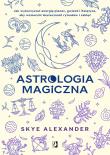 Astrologia magiczna. Autor: Alexander Skye. Dadada.pl Okładka książki Astrologia magiczna