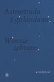 Astrostrada z girlandami. Wiersze zebrane. Autor: Fiedorczuk Julia. Dadada.pl Okładka książki Astrostrada z girlandami. Wiersze zebrane