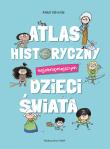 Okładka książki Atlas historyczny najokropniejszych dzieci świata