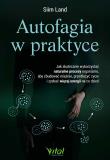 Autofagia w praktyce. Autor: Siim Land. Dadada.pl Okładka książki Autofagia w praktyce