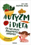 Autyzm i dieta. Co jako rodzic powinieneś wiedzieć wyd. 2. Autor: Jessa Justyna. Dadada.pl Okładka książki Autyzm i dieta. Co jako rodzic powinieneś wiedzieć wyd. 2