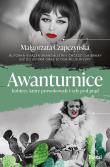 Awanturnice. Kobiety, które prowokowały i szły pod prąd. Autor: Małgorzata Czapczyńska. Dadada.pl Okładka książki Awanturnice. Kobiety, które prowokowały i szły pod prąd