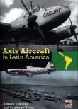 Axis Aircraft in Latin America. Autor: Rivas Santiago. Dadada.pl Okładka książki Axis Aircraft in Latin America