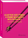 Azjatycki soft power a prawo własności intelektualnej. Autor: Grzybczyk Katarzyna. Dadada.pl Okładka książki Azjatycki soft power a prawo własności intelektualnej