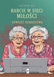 Babcie w sieci miłości. Autor: Dagmara Rek. Dadada.pl Okładka książki Babcie w sieci miłości